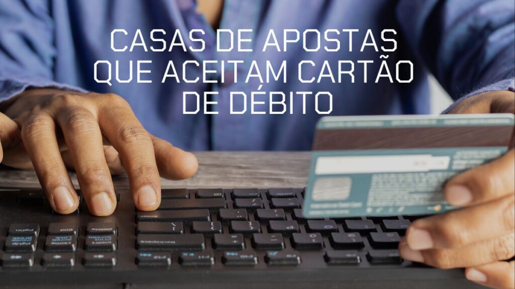Casas de apostas que aceitam cartão de débito